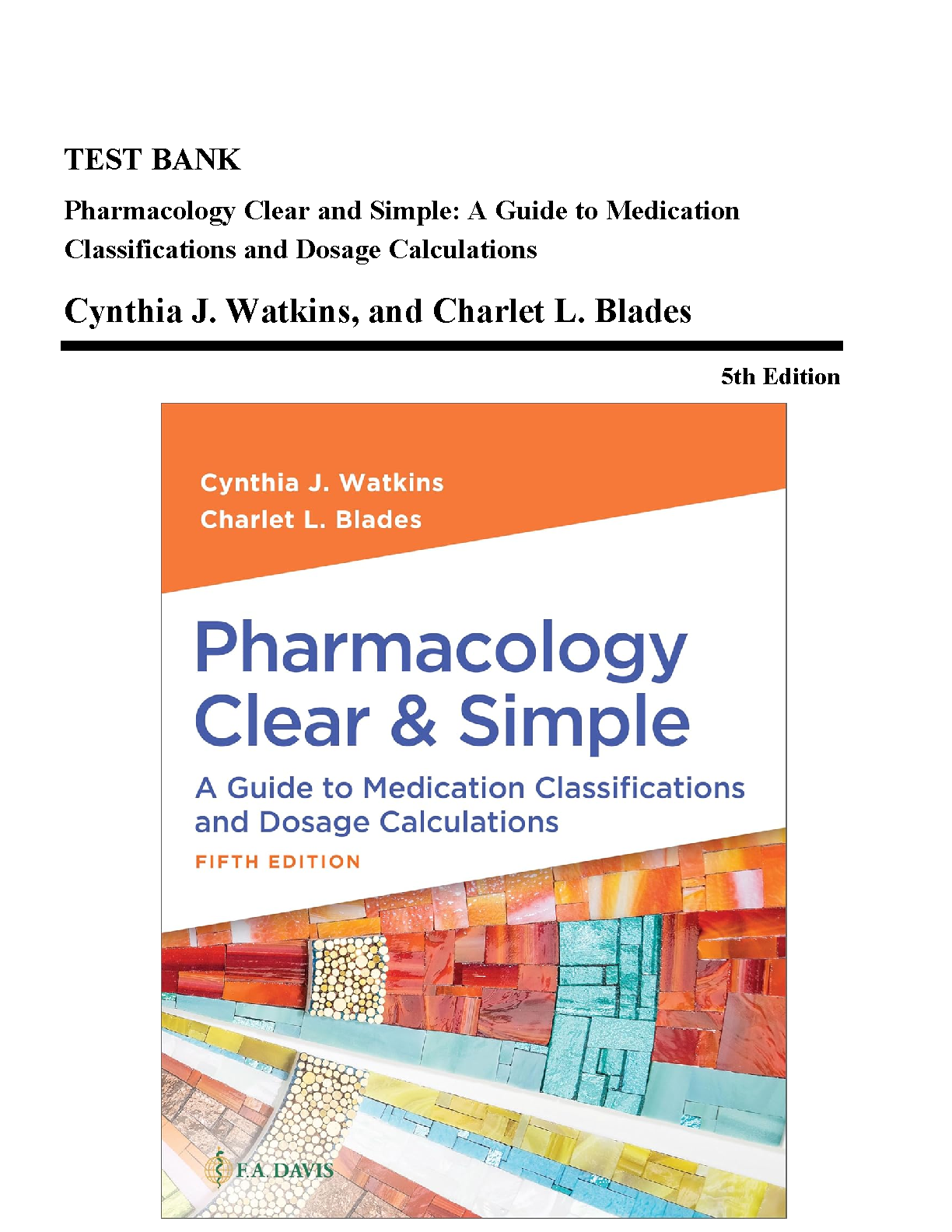 Test Bank For Pharmacology Clear and Simple: A Guide to Medication Classifications and Dosage Calculations, 5th Edition by Cynthia J. Watkins, Charlet L. Blades