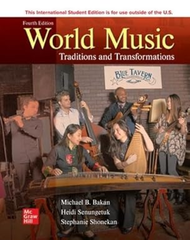 World Music: Traditions and Transformations, 4th Edition by Michael B. Bakan, Heidi Senungetuk, & Stephanie Shonekan | 2025/2026 Ultimate Study Guide to Pass Your Exam