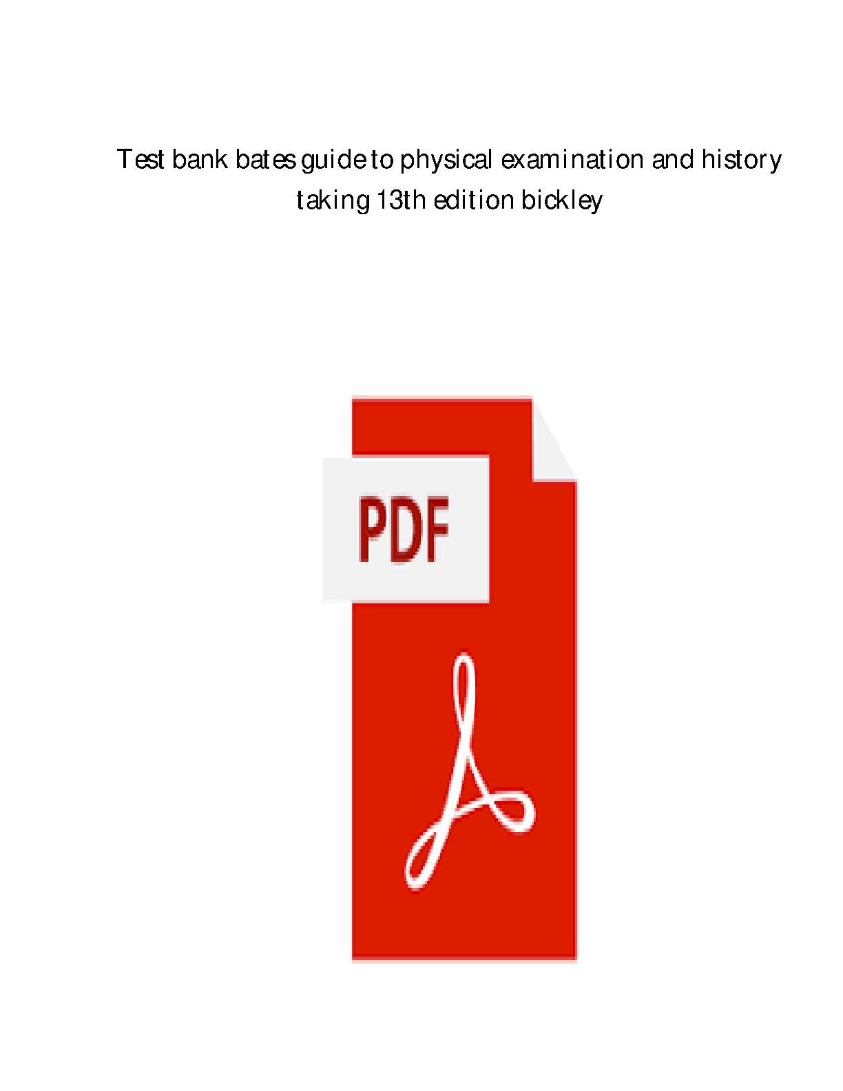 Test Bank For Bates' Guide To Physical Examination and History Taking, 13th Edition by Lynn S. Bickley, Peter G. Szilagyi, Richard M. Hoffman, Rainier P. Soriano