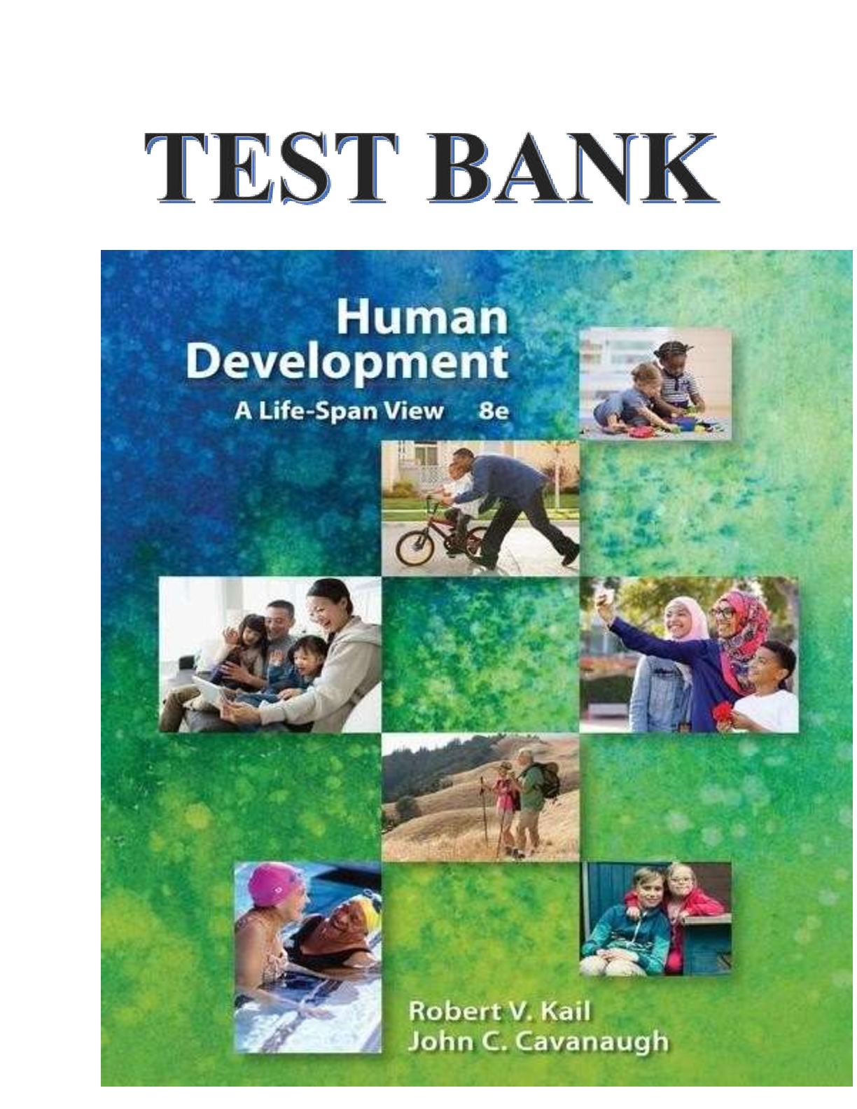 Test Bank For Human Development: A Life-Span View, 8th Edition by Robert Kail, John Cavanaugh