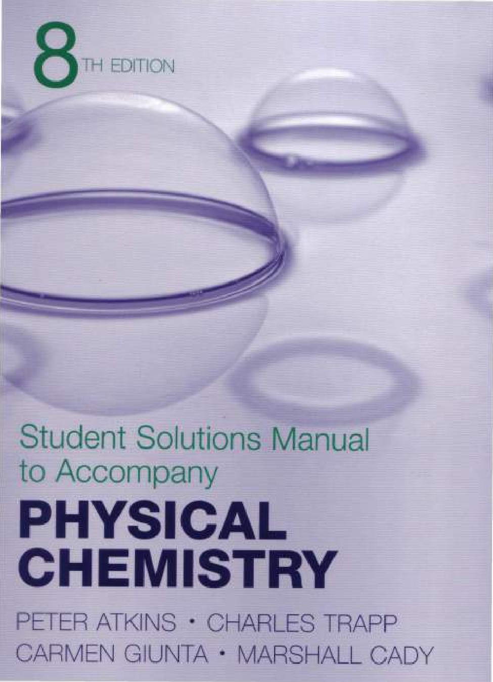 Student's Solutions Manual to Accompany Atkins' Physical Chemistry, 8th Edition by Peter Atkins, Charles Trapp, Marshall Cady, Carmen Giunta