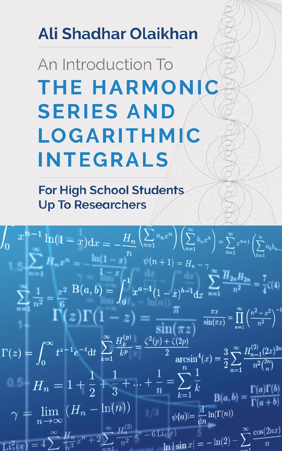 An Introduction To The Harmonic Series And Logarithmic Integrals by Ali Shadhar Olaikhan