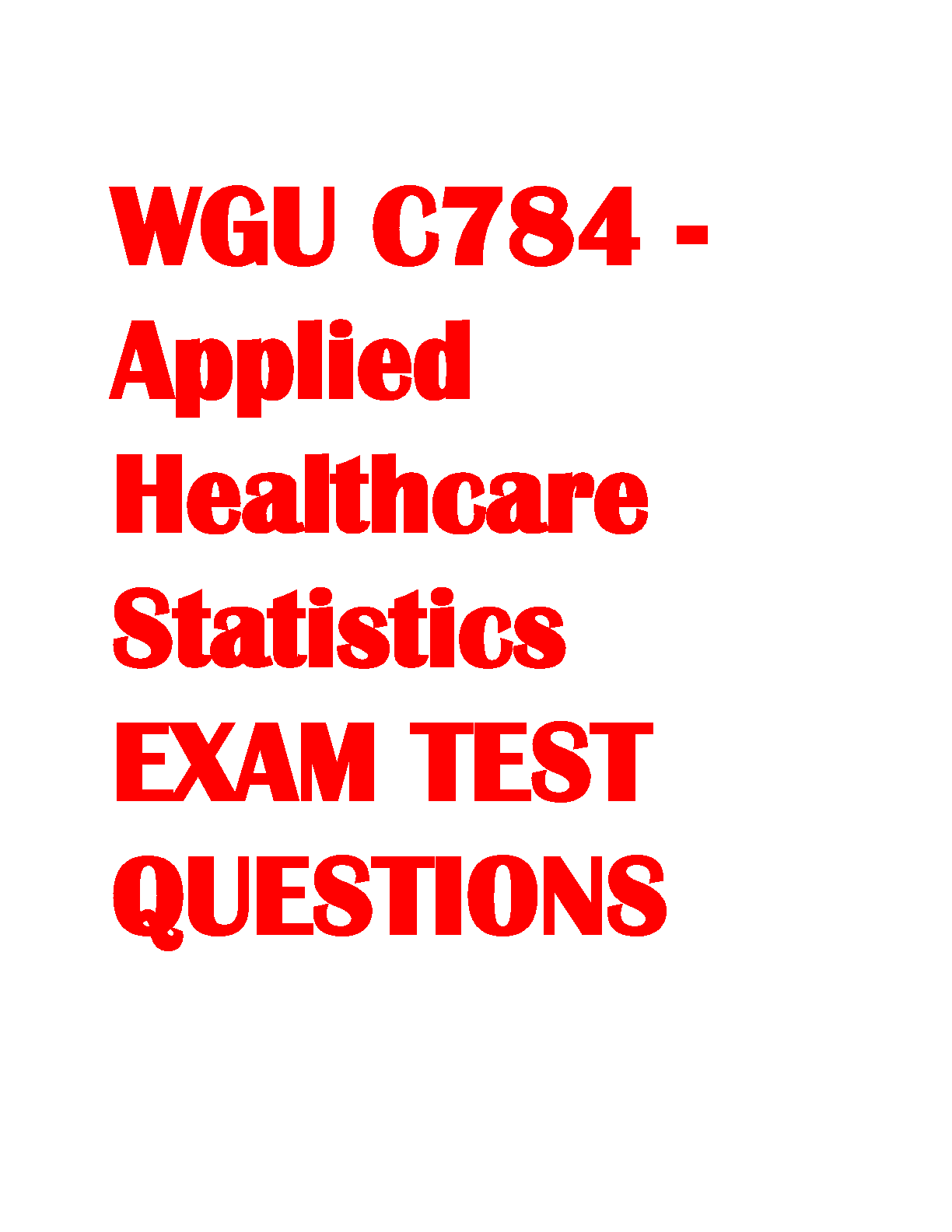 WGU C784 Applied Healthcare Statistics Exam Prep: Comprehensive Study Guide for 2024-2025 Success and First Attempt Pass