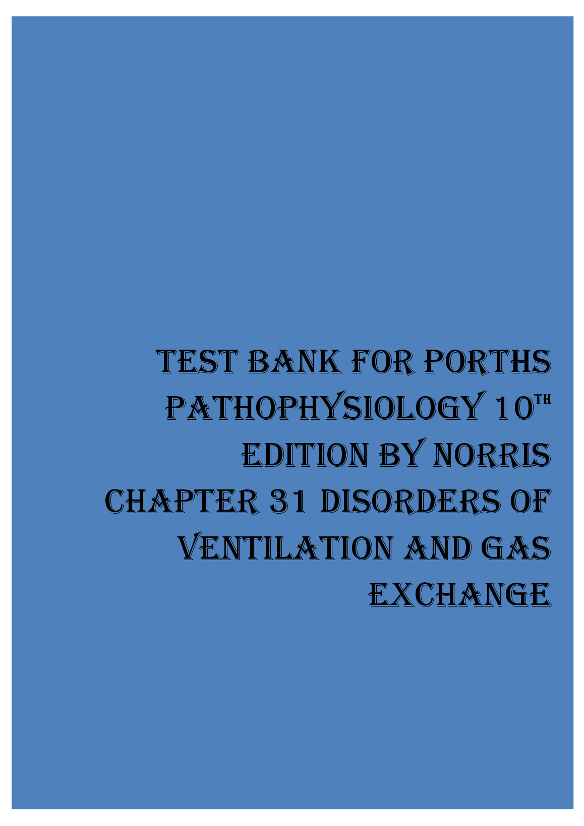 Porth's Pathophysiology 10th Edition Test Bank Chapter 31 Disorders of Ventilation and Gas Exchange