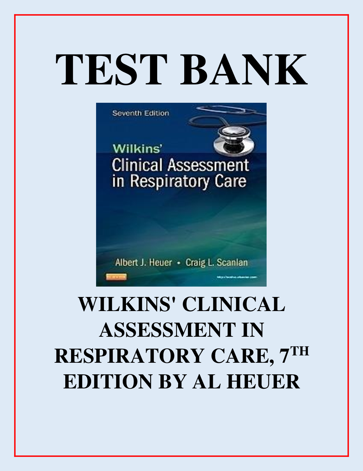 Test Bank For Wilkins' Clinical Assessment in Respiratory Care, 7th Edition by Albert J. Heuer