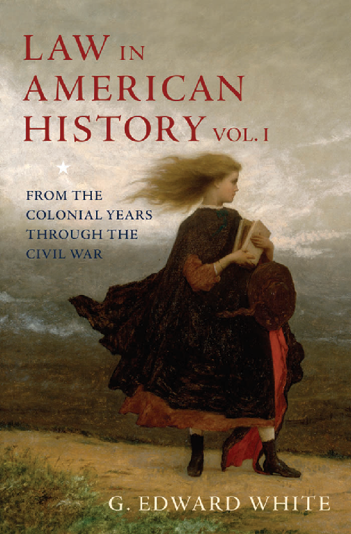 Law in American History, Volume I: From the Colonial Years Through the Civil War by G. Edward White | 2025/2026 Edition Study Guide to Pass Exams First Try