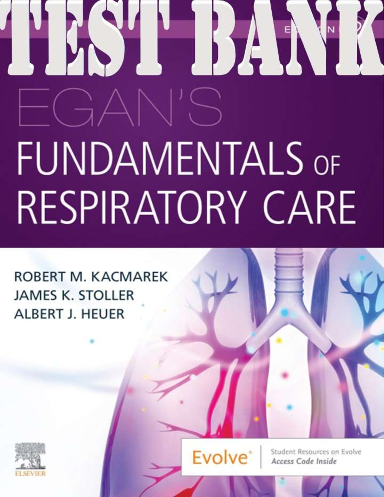 Test Bank For Egan's Fundamentals of Respiratory Care, 12th Edition by Robert M. Kacmarek, James K. Stoller, Albert J. Heuer