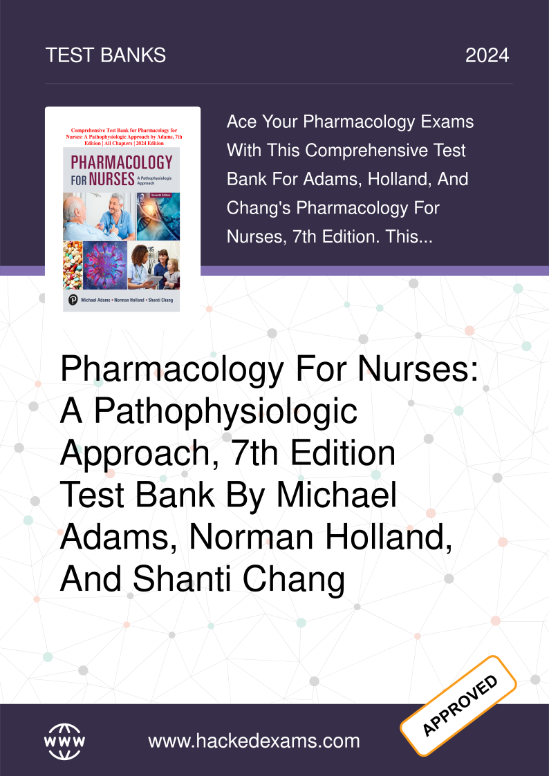 Pharmacology for Nurses: A Pathophysiologic Approach, 7th Edition Test Bank by Michael Adams, Norman Holland, and Shanti Chang